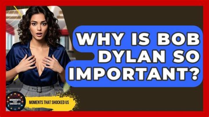 Why was Bob Dylan so important